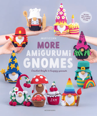 Cover Image for More Amigurumi Gnomes: Crochet Bright & Happy Gnomes -- Mufficorn, Paperback