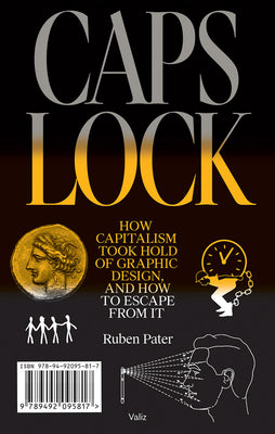 Cover Image for Caps Lock: How Capitalism Took Hold of Graphic Design, and How to Escape from It -- Ruben Pater, Paperback