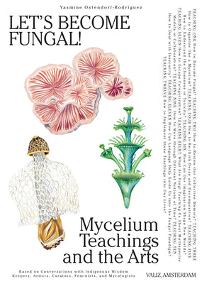 Cover Image for Let's Become Fungal!: Mycelium Teachings and the Arts: Based on Conversations with Indigenous Wisdom Keepers, Artists, Curators, Feminists and Mycolog -- Yasmine Ostendorf-Rodríguez, Paperback