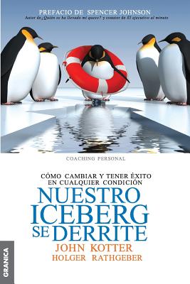 Cover Image for Nuestro iceberg se derrite: Cómo cambiar y tener éxito en situaciones adversas = Our Iceberg Is Melting -- John Kotter, Paperback