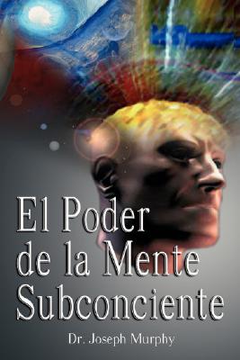 Cover Image for El Poder De La Mente Subconsciente ( The Power of the Subconscious Mind ) -- Joseph Murphy, Hardcover