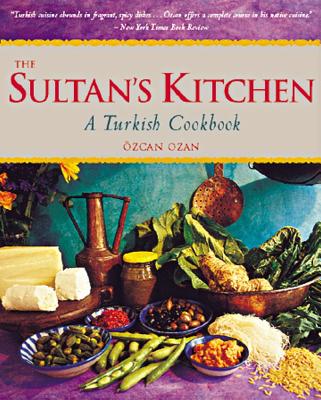 Cover Image for The Sultan's Kitchen: A Turkish Cookbook [Over 150 Recipes] -- Ozcan Ozan, Paperback
