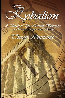 Cover Image for The Kybalion: A Study of The Hermetic Philosophy of Ancient Egypt and Greece -- Three Initiates, Paperback