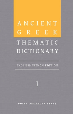 Cover Image for Ancient Greek Thematic Dictionary. Volume I: General Concepts, Dimensions, and Senses -- Christophe Rico, Hardcover