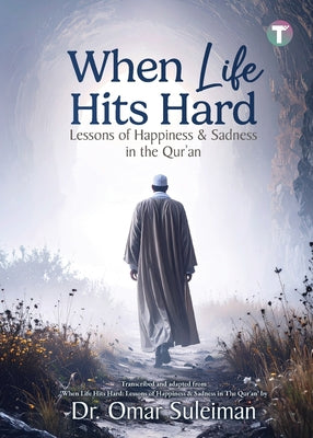 Cover Image for When Life Hits Hard: Lessons of Happiness & Sadness in the Qur'an -- Omar Suleiman, Paperback