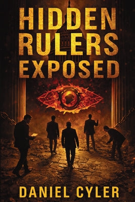 Cover Image for Hidden Rulers Exposed: Power, Secrecy, and the People Who Profit -- Daniel Cyler, Paperback