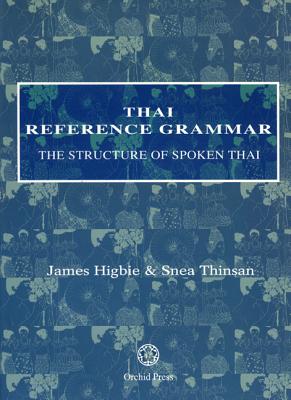 Cover Image for Thai Reference Grammar: The Structure of Spoken Thai -- James Higbie, Paperback