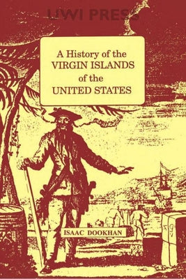 Cover Image for History of the Virgin Islands of the United States: A -- Isaac Dookhan, Paperback