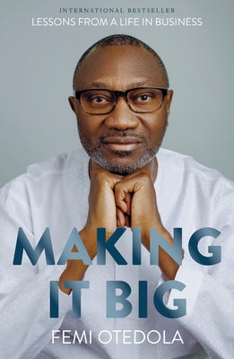 Cover Image for Making It Big: Lessons from a Life in Business -- Femi Otedola, Paperback
