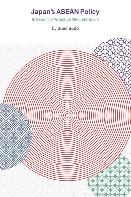 Cover Image for Japan's ASEAN Policy: In Search of Proactive Multilateralism -- Sueo Sudo, Paperback