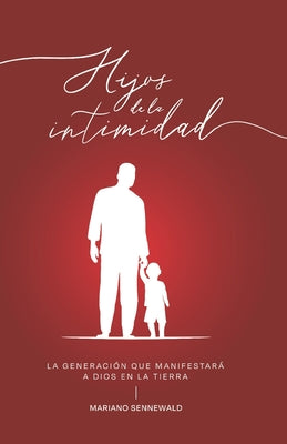 Cover Image for Hijos De La Intimidad: La generación que manifestará a Dios en la tierra. -- Mariano Sennewald, Paperback
