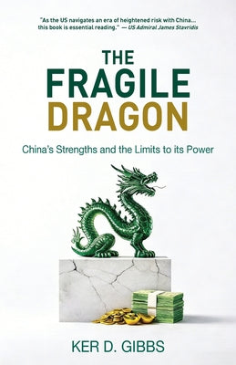 Cover Image for The Fragile Dragon: Trade, Trump, and China's Vulnerabilities -- Ker Gibbs, Paperback