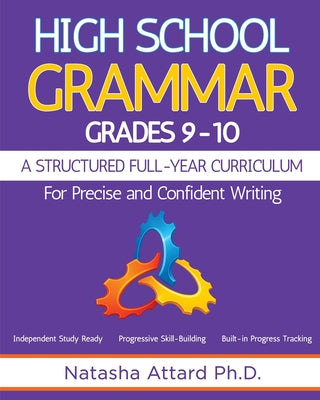 Cover Image for High School Grammar Grades 9-10: A Structured Full-Year Curriculum for Precise and Confident Writing -- Natasha Attard, Paperback