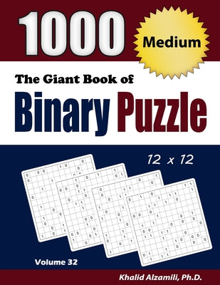 Cover Image for The Giant Book of Binary Puzzle: 1000 Medium (12x12) Puzzles -- Khalid Alzamili, Paperback