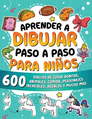 Cover Image for Aprender a dibujar paso a paso para niños: 600 dibujos de cosas bonitas, animales, comida, personajes increíbles, regalos y mucho más. -- Special Art Learning, Paperback