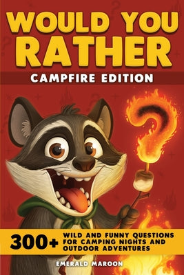 Cover Image for Would You Rather - Campfire Edition: 300+ Wild and Funny Questions for Camping Nights and Outdoor Adventures -- Special Art, Paperback