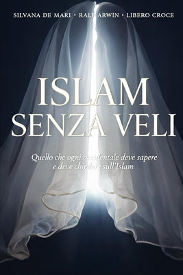 Cover Image for Islam senza veli: Quello che ogni occidentale deve sapere e deve chiedere sull'Islam -- Ralf Arwin, Paperback