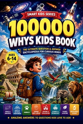Cover Image for 100000 Whys Kids Book: The Big Questions Encyclopedia for Smart and Curious Kids' Guide to How Things Work, Space, Science, Nature and Everything in B -- Arian K. Mett, Paperback