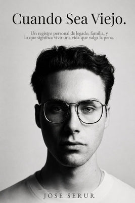 Cover Image for Cuando Sea Viejo: Un registro personal de legado, familia, y lo que significa vivir una vida que valga la pena -- Jose Serur, Paperback