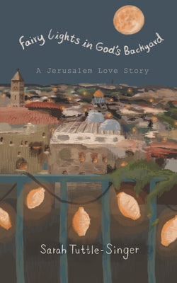 Cover Image for Fairy Lights in God's Backyard: A Jerusalem Love Story -- Menachem Creditor, Paperback