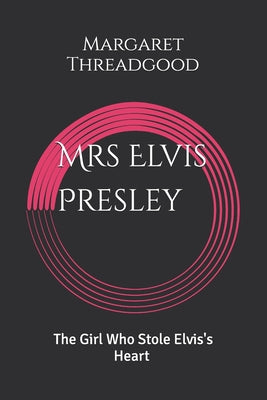 Cover Image for Mrs. Elvis Presley -- Margaret Threadgood, Paperback