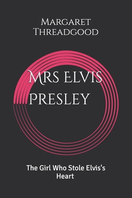 Cover Image for Mrs. Elvis Presley -- Margaret Threadgood, Paperback