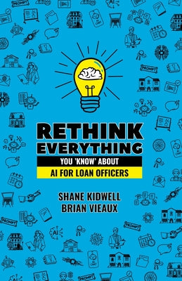 Cover Image for Rethink Everything You 'Know' About AI for Loan Officers -- Brian Vieaux, Paperback