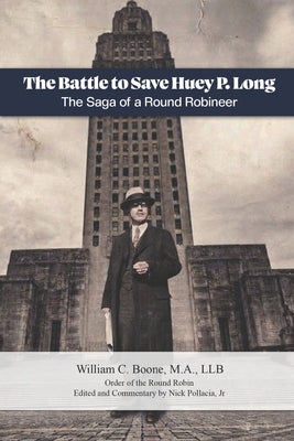 Cover Image for The Battle to Save Huey P. Long: The Saga of a Round Robineer -- Nick Pollacia, Paperback