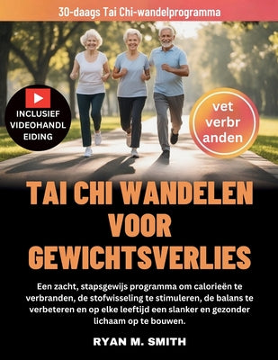 Cover Image for Tai CHI Wandelen Voor Gewichtsverlies: Een zacht, stapsgewijs programma om calorieën te verbranden, de stofwisseling te stimuleren, de balans te verbe -- Ryan M. Smith, Paperback
