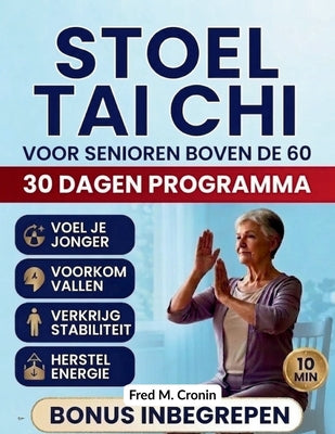 Cover Image for Stoel Tai CHI Voor Senioren Boven de 60: Veilige zittende oefeningen om het evenwicht te verbeteren, stijfheid te verlichten en de dagelijkse energie -- Fred M. Cronin, Paperback