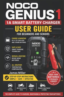 Cover Image for Noco Genius1: 1A 6V/12V Battery Charger User Guide for Beginners and Seniors: A Beginner-Friendly Step-by-Step Manual for Safely Charging, Maintaining -- James Miller, Paperback