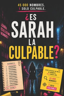 Cover Image for ¿Es Sarah La Culpable?: 45 000 nombres. 1 solo culpable. -- Nora Vell, Paperback
