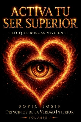 Cover Image for Activa Tu Ser Superior: Despierta tu conciencia a través de experiencias reales de transformación interior -- Josip Sopic, Paperback