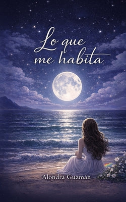Cover Image for Lo Que Me Habita -- Alondra de Jesús Guzmán Meza, Paperback