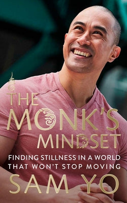 Cover Image for The Monk's Mindset: Finding Stillness in a World That Won't Stop Moving -- Sam Yo, Hardcover