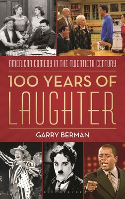Cover Image for 100 Years of Laughter: American Comedy in the Twentieth Century -- Garry Berman, Hardcover