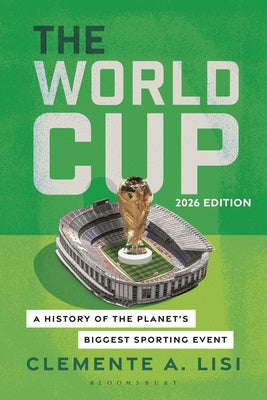 Cover Image for The World Cup: A History of the Planet's Biggest Sporting Event, 2026 Edition -- Clemente A. Lisi, Paperback