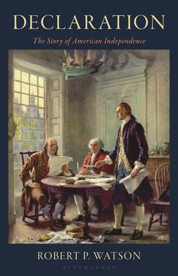 Cover Image for Declaration: The Story of American Independence -- Robert P. Watson, Hardcover