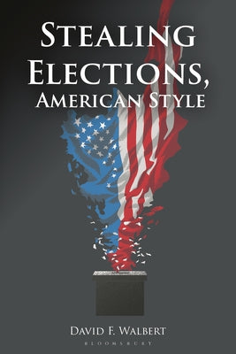 Cover Image for Stealing Elections, American Style -- David F. Walbert, Hardcover