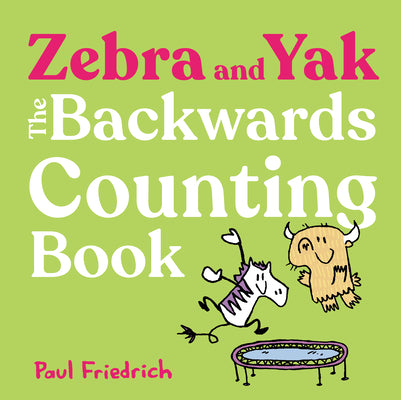 Cover Image for Zebra and Yak: The Backwards Counting Book -- Paul Friedrich, Hardcover