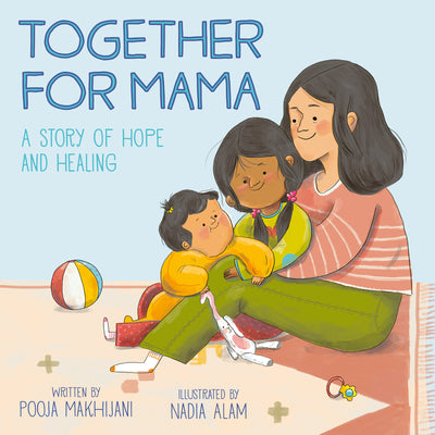 Cover Image for Together for Mama: A Story of Hope and Healing -- Pooja Makhijani, Hardcover