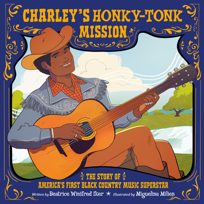 Cover Image for Charley's Honky-Tonk Mission: The Story of America's First Black Country Music Superstar -- Beatrice Winifred Iker, Hardcover