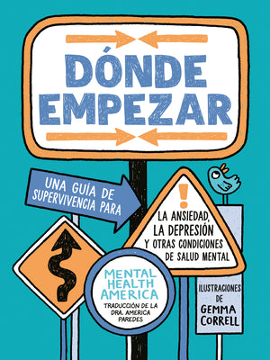 Cover Image for Dónde Empezar: Una Guía de Supervivencia Para La Ansiedad, La Depresión Y Otras Condiciones de Salud Mental (Where to Start Spanish Edition) -- Mental Health America, Paperback