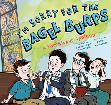 Cover Image for I'm Sorry for the Bagel Burps: A Yom Kippur Apology -- Jacob Sager Weinstein, Hardcover