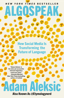 Cover Image for Algospeak: How Social Media Is Transforming the Future of Language -- Adam Aleksic, Paperback