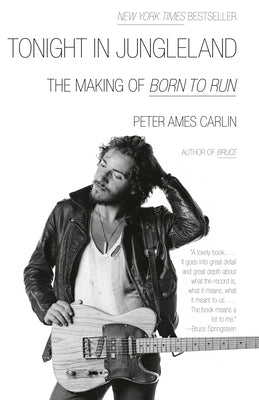 Cover Image for Tonight in Jungleland: The Making of Born to Run -- Peter Ames Carlin, Paperback