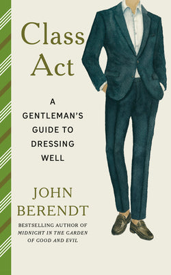 Cover Image for Class ACT: A Gentleman's Guide to Dressing Well -- John Berendt, Paperback