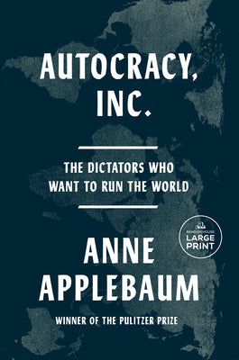 Cover Image for Autocracy, Inc.: The Dictators Who Want to Run the World -- Anne Applebaum, Paperback