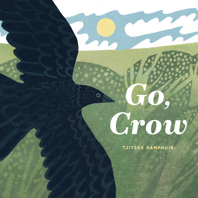 Cover Image for Go, Crow -- Tjitske Kamphuis, Hardcover
