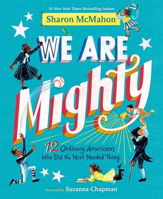 Cover Image for We Are Mighty: 12 Ordinary Americans Who Did the Next Needed Thing -- Sharon McMahon, Library Binding